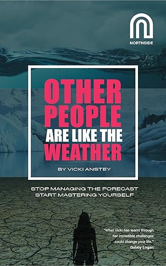 Other People Are Like The Weather Stop managing the forecast, start mastering yourself