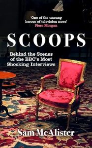 Scoops: Behind the Scenes of the BBC's Most Shocking Interviews