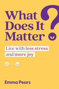 What Does It Matter Live with Less Stress and More Joy
